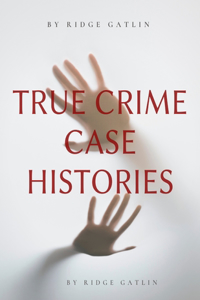 True Crime Case Histories