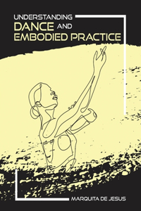 Understanding Dance and Embodied Practice