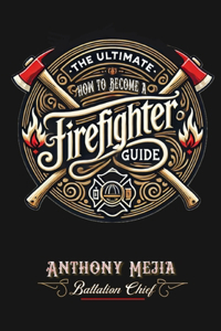Ultimate Firefighter Guide to Become a Firefighter