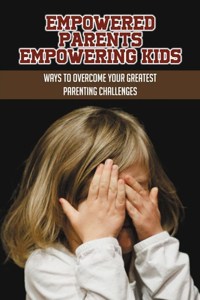Empowered Parents Empowering Kids