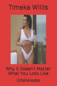 Why It Doesn't Matter What You Look Like