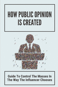 How Public Opinion Is Created