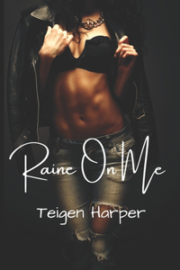Raine On Me
