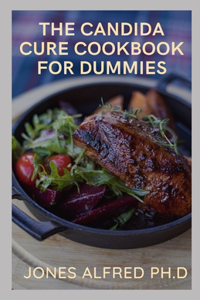 The Candida Cure Cookbook For Dummies