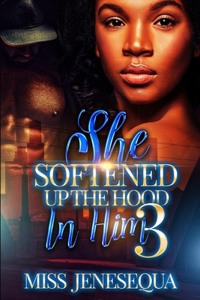 She Softened Up The Hood In Him 3