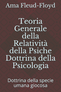 Teoria Generale della Relatività della Psiche Dottrina della Psicologia