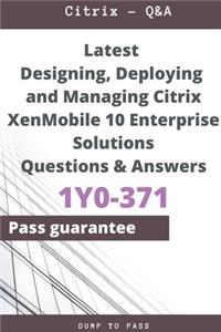 Latest Designing, Deploying and Managing Citrix XenMobile 10 Enterprise Solutions 1Y0-371 Questions and Answers