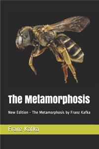 The Metamorphosis: New Edition - The Metamorphosis by Franz Kafka