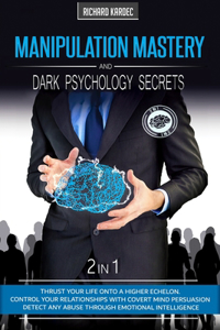 Manipulation Mastery & Dark Psychology Secrets 2 in 1