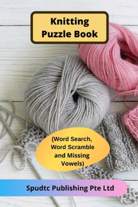 Knitting Puzzle Book (Word Search, Word Scramble and Missing Vowels)