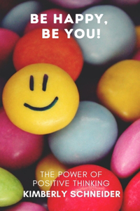 Be Happy, Be You! The Power of Positive Thinking