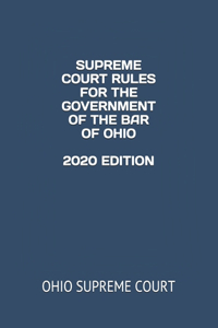 Supreme Court Rules for the Government of the Bar of Ohio 2020 Edition