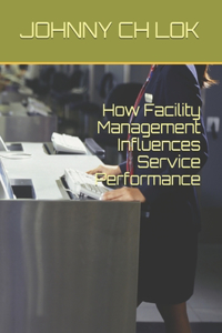 How Facility Management Influences Service Performance