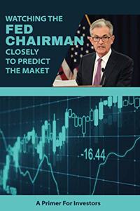 Watching The Fed Chairman Closely To Predict The Market