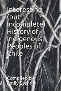 Interesting (but Incomplete) History of Indigenous Peoples of Chile