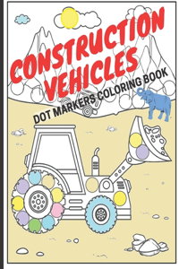 Construction Vehicles Dot Markers Coloring Book
