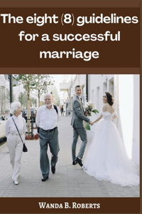 eight (8) guidelines for a successful marriage