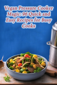 Vegan Pressure Cooker Magic