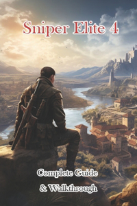 Sniper Elite 4 Complete Guide & Walkthrough