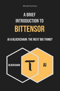 Brief Introduction to Bittensor: AI & Blockchain: The Next Big Thing?