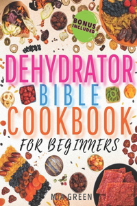 Dehydrator Bible Cookbook for Beginners