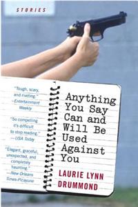 Anything You Say Can and Will Be Used Against You