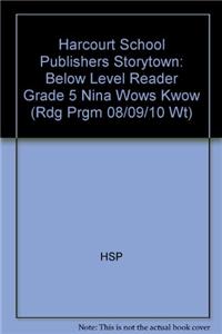 Harcourt School Publishers Storytown: Below Level Reader Grade 5 Nina Wows Kwow