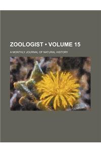 Zoologist (Volume 15); A Monthly Journal of Natural History