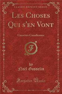 Les Choses Qui s'En Vont: Causettes Canadiennes (Classic Reprint)