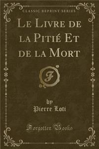 Le Livre de la Pitié Et de la Mort (Classic Reprint)