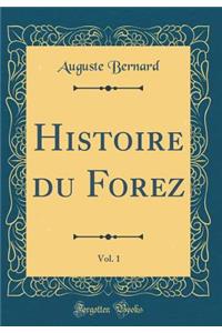 Histoire du Forez, Vol. 1 (Classic Reprint)