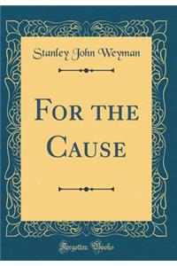 For the Cause (Classic Reprint)