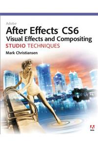 Adobe After Effects CS6 Visual Effects and Compositing Studio Techniques