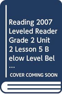 Reading 2007 Leveled Reader Grade 2 Unit 2 Lesson 5 Below Level Below Level