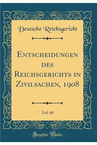 Entscheidungen des Reichsgerichts in Zivilsachen, 1908, Vol. 68 (Classic Reprint)