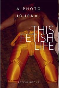 This Fetish Life