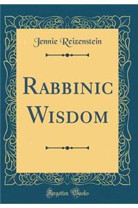 Rabbinic Wisdom (Classic Reprint)