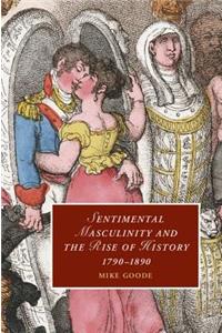 Sentimental Masculinity and the Rise of History, 1790-1890