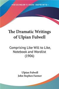 Dramatic Writings of Ulpian Fulwell