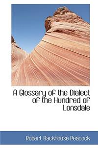 A Glossary of the Dialect of the Hundred of Lonsdale