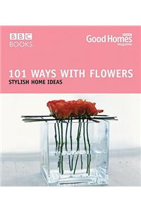 Good Homes 101 Ways With Flowers