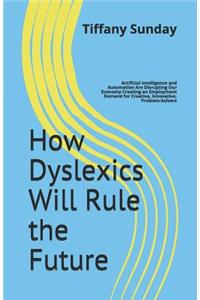 How Dyslexics Will Rule the Future