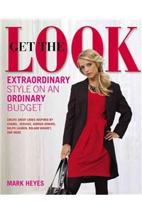 Get the Look: Extraordinary Style on an Ordinary Budget