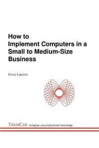 How to Implement Computers in a Small to Medium-Size Business