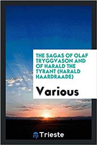 The sagas of Olaf Tryggvason and of Harald the Tyrant (Harald Haardraade)