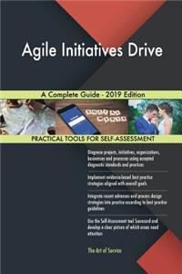 Agile Initiatives Drive A Complete Guide - 2019 Edition