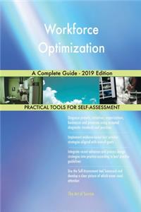 Workforce Optimization A Complete Guide - 2019 Edition