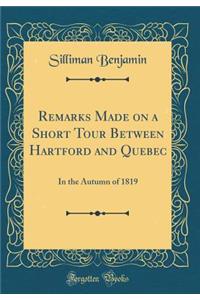 Remarks Made on a Short Tour Between Hartford and Quebec: In the Autumn of 1819 (Classic Reprint)