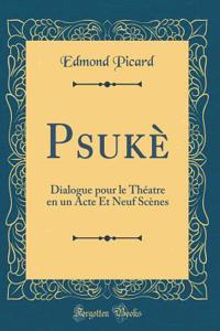 Psukè: Dialogue pour le Théatre en un Acte Et Neuf Scènes (Classic Reprint)