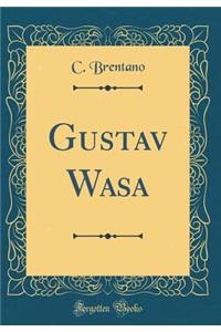 Gustav Wasa (Classic Reprint)